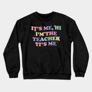 It's Me Hi I'm The Teacher It's Me Crewneck Sweatshirt